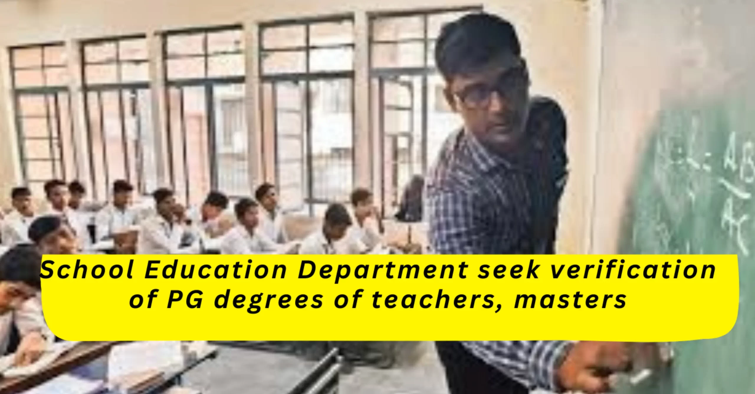 School Education Department seek verification of PG degrees of teachers, masters